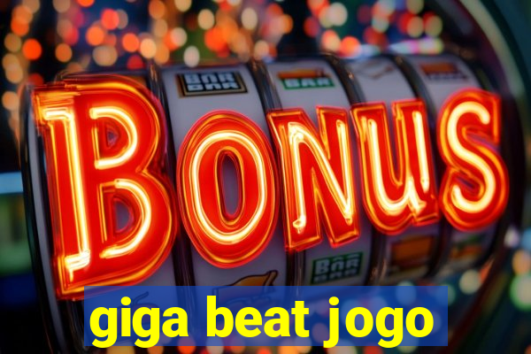 giga beat jogo